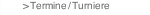 > Termine / Turniere